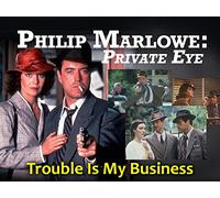 Philip Marlowe: Private Eye: Trouble Is My Business