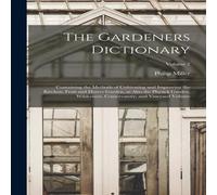 Philip Miller The Gardeners Dictionary: Containing the Methods of Cultivating Philip Miller Multicolor
