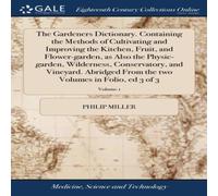 Philip Miller The Gardeners Dictionary. Containing the Methods of Cultivating Philip Miller Multicolor