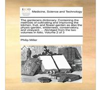 Philip Miller The gardeners dictionary. Containing the methods of cultivating Philip Miller Multicolor