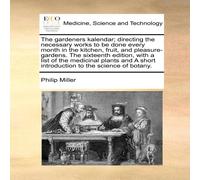 Philip Miller The gardeners kalendar; directing the necessary works to be done Philip Miller Multicolor