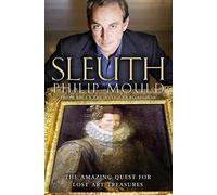 Philip Mould - Sleuth The Amazing Quest for Lost Art Treasures - New - O245z
