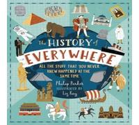 Philip Parker History of Everywhere: All the Stuff That You Never Knew Happened Philip Parker Multicolor