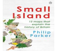 Philip Parker Small Island : 12 Maps That Explain The History of Britain Philip Parker Multicolor