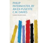 Philip Paternoster, by an Ex-Puseyite C.M. Davies