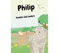 Philip - Punkte sind anders: Kinderbuch von 3-8 Jahren, eine Geschichte über Freundschaft, Mut und Selbstvertrauen. Eigent sich sehr gut füt Lese-Anfänger