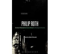 Philip Roth: American Pastoral, The Human Stain, The Plot Against America (Bloomsbury Studies in Contemporary North American Fiction)