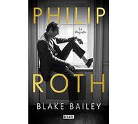 Philip Roth. La biografía (Biografías y Memorias)