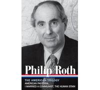 Philip Roth: The American Trilogy 1997-2000 (Loa #220): American Pastoral / I Married a Communist / The Human Stain (Library of America Philip Roth Edition)