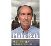 Philip Roth: Why Write? Collected Nonfiction 1960-2013: 10 (Library of America Philip Roth Edition)