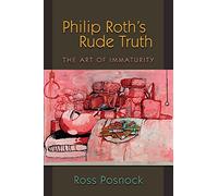 Philip Roth's Rude Truth: The Art of Immaturity