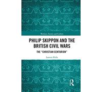 Philip Skippon and the British Civil Wars: The "Christian Centurion" (Warfare, Society and Culture)