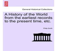 Philip Smith A History of the World from the earliest records to the present in White Philip Smith White