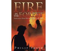Philip Smith Fire in the Forest: Dedicated to Those Who Have Fallen in the Philip Smith Multicolor