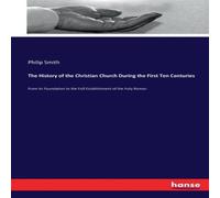 Philip Smith The History of the Christian Church During the First Ten Philip Smith Multicolor