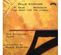 The Ecclesium Choir - Philip Stopford: Te Deum/Benedicite/And Music For The Liturgy