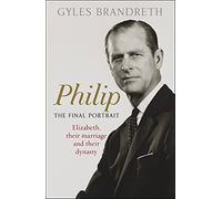 Philip: The Final Portrait - THE INSTANT SUNDAY TIMES BESTSELLER