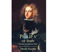 Philip V of Spain - The King Who Reigned Twice