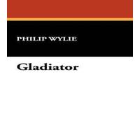 Philip Wylie Gladiator Hardback Book Philip Wylie Multicolor