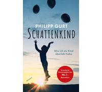 Philipp Gurt Schattenkind: Wie ich als Kind überlebt habe (Paperback)