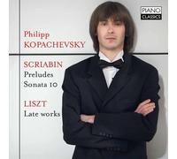 Philipp Kopachevsky - Scriabin: Preludes & Sonata No. 10; Liszt: Late Works