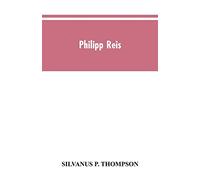 Philipp Reis: inventor of the telephone. A biographical sketch, with documentary testimony, translations of the original papers of the inventor and contemporary publications