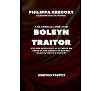 Philippa Gregory Charismatic Playbook: A classical look into BOLEYN TRAITOR, constructive insights