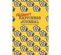 Philippa's Happiness Journal: 128 page notebook to write down happy thoughts and the things that make you smile