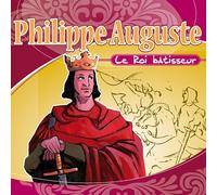 Philippe Auguste - Le Roi Batisseur