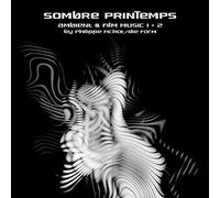 Philippe Printemps / Die Form - Sombre Printemps Ambient & Film Music 1 + 2