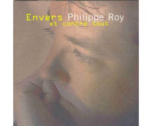 Philippe Roy - Envers et contre tout