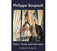 Philippe Soupault: Poetry, Prose, and Interviews