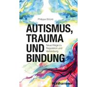 Philippe Stöckl Autismus, Trauma und Bindung: Neue Wege zu Regulatio (Paperback)