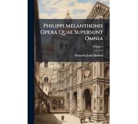 Philippi Melanthonis Opera Quae Supersunt Omnia
