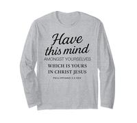 Philippians 2 5 Have This Mind Among Yourselves in Christ Long Sleeve T-Shirt