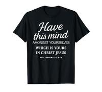 Philippians 2 5 Have This Mind Among Yourselves in Christ T-Shirt
