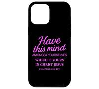 Philippians 2:5 Have This Mind Scripture Christ Jesus Prayer Case for iPhone 12 Pro Max