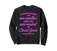 Philippians 2:5 Relationships Jesus Christ Scripture Bible Sweatshirt