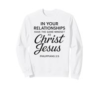 Philippians 2:5 Relationships Jesus Christ Scripture Bible Sweatshirt