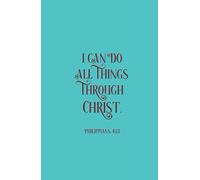 Philippians 4:13 Journal | I Can Do All Things Through Christ: Bible Verse Teal Inspirational Christian Gifts Notebook Diary for Women, Teens, Girls ... Lined Pages For Writing, Compact Handy-Sized