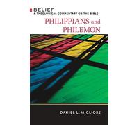 Philippians and Philemon: Belief: A Theological Commentary on the Bible