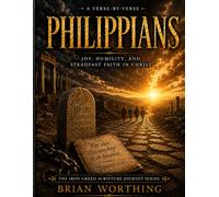 Philippians: Bible Study Workbook, Verse by Verse: Joy, Humility and Steadfast Faith in Christ