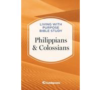 Philippians & Colossians: 12 (Living with Purpose Bible Study)