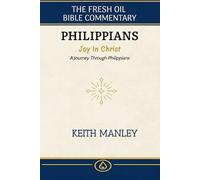 Philippians: Joy in Christ: Journey Through Philippians (The Fresh Oil Bible Commentary)