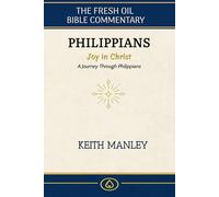Philippians: Joy in Christ: Journey Through Philippians (The Fresh Oil Bible Commentary)