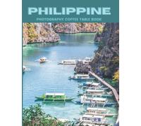 Philippine Photography Coffee Table Book: Cool Pictures That Create An Idea For You About An Amazing Country in Asia ,Buildings style,Cultural And ... All Travels and Pictures Browsing Lovers