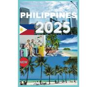 PHILIPPINES TRAVEL GUIDE 2025: Your Ultimate Guide to Exploring the Islands of the Philippines.
