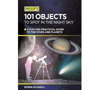 Philip's 101 Objects to Spot in the Night Sky: A Fun and Practical Guide to the Stars and Planets