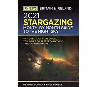 Philip's 2021 Stargazing Month-by-Month Guide to the Night Sky in Britain & Ireland (Philip's Stargazing)