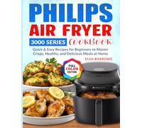 Philips Air fryer 3000 Series Cookbook: Quick & Easy Recipes for Beginners to Master Crispy, Healthy, and Delicious Meals at Home